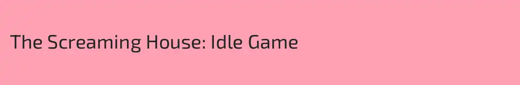 The Screaming House: Idle Game